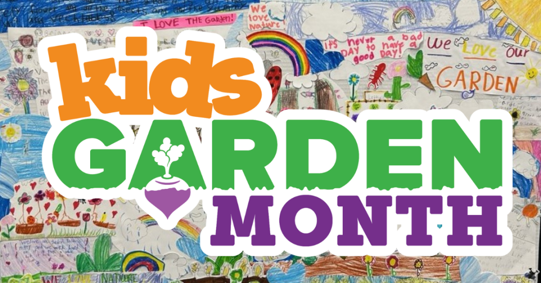 Kids Garden Month The Latest (1) Kids Garden Month